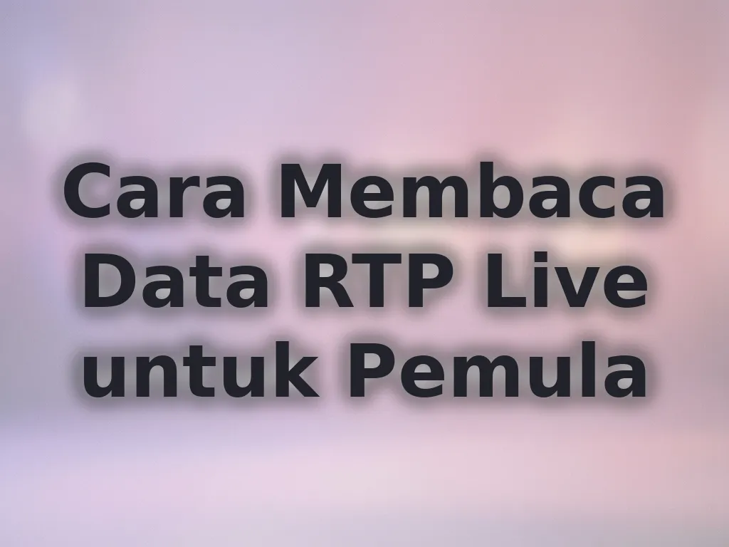 Cara Membaca Data RTP Live untuk Pemula